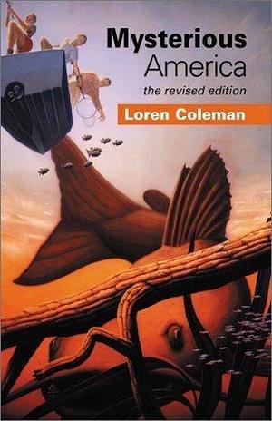 Mysterious America: the revised edition by Loren Coleman, Loren Coleman