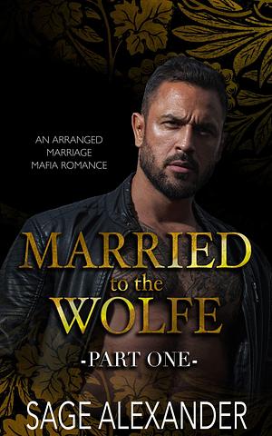 Married to the Wolfe Part 1 by Sage Alexander, Sage Alexander