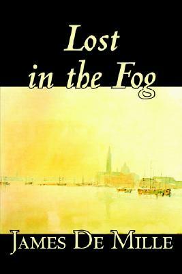 Lost in the Fog by James De Mille, Fiction by James De Mille
