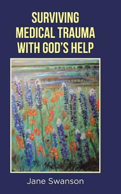 Surviving Medical Trauma with God's Help by Jane Swanson