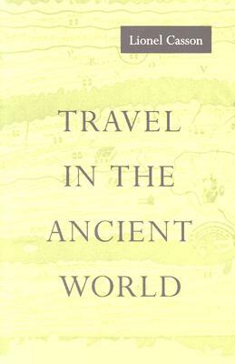 Travel in the Ancient World by Lionel Casson