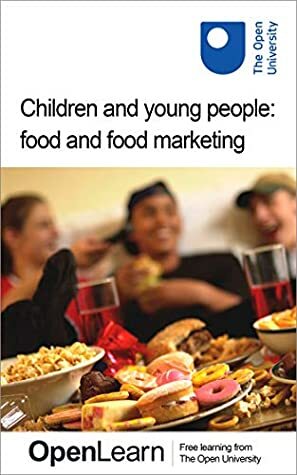 Children and young people: food and food marketing by The Open University