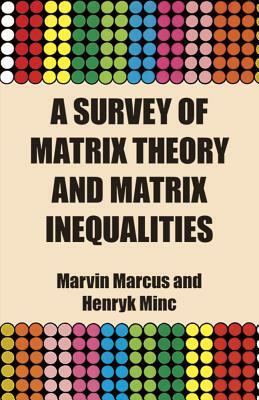 A Survey of Matrix Theory and Matrix Inequalities by Marvin Marcus, Mathematics, Henryk Minc