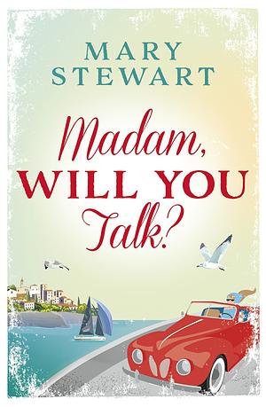 Madam, Will You Talk? by Mary Stewart