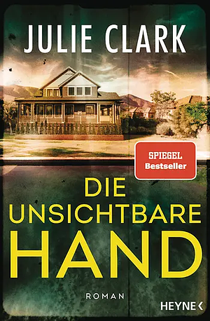 Die unsichtbare Hand by Julie Clark