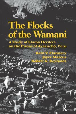 The Flocks of the Wamani: A Study of Llama Herders on the Punas of Ayacucho, Peru by Joyce Marcus, Robert G. Reynolds, Kent V Flannery
