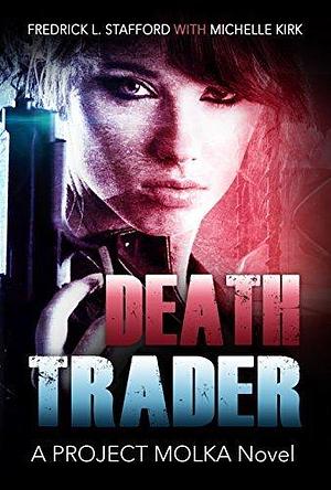 DEATH TRADER: An Action Adventure Suspense Thriller by Michelle Kirk, Fredrick L. Stafford, Fredrick L. Stafford