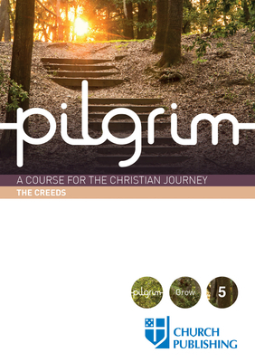 Pilgrim - The Creeds: A Course for the Christian Journey by Stephen Cottrell, Steven Croft, Paula Gooder
