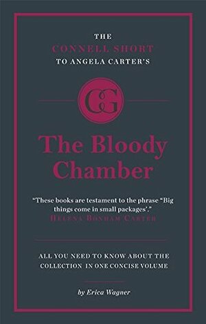 The Connell Guide to Angela Carter's The Bloody Chamber (Advanced Short Study Guide) (Connell Short Guides) by Paul Woodward, Jon Connell, Erica Wagner