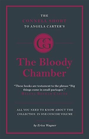 The Connell Guide to Angela Carter's The Bloody Chamber (Advanced Short Study Guide) (Connell Short Guides) by Erica Wagner, Jon Connell, Paul Woodward