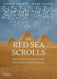 The Red Sea Scrolls: How Ancient Papyri Reveal the Secrets of the Pyramids by Pierre Tallet, Mark Lehner
