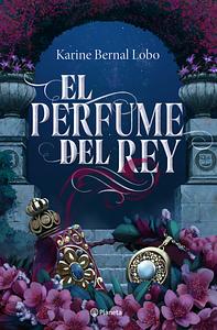 El perfume del rey by Karine Bernal