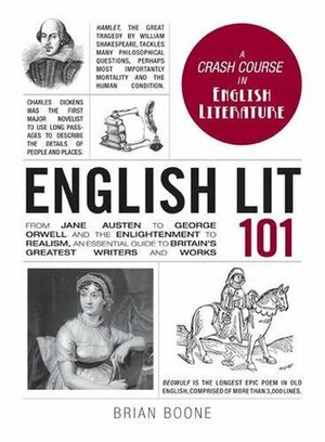 English Lit 101: From Jane Austen to George Orwell and the Enlightenment to Realism, an essential guide to Britain's greatest writers and works by Brian Boone