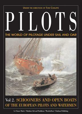Pilots: The World of Pilotage Under Sail and Oar: Vol. 2 Schooners and Open Boats of the European Pilots and Watermen by Tom Cunliffe