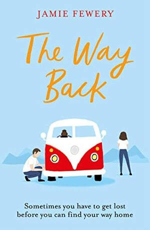 The Way Back: The funny, insightful and hopeful family adventure you need in 2020 by Jamie Fewery