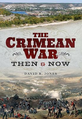 The Crimean War: Then and Now by David R. Jones