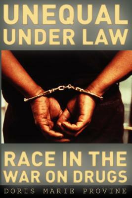 Unequal Under Law: Race in the War on Drugs by Doris Marie Provine