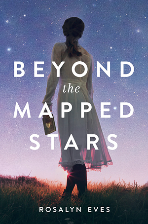 Beyond the Mapped Stars by Rosalyn Eves