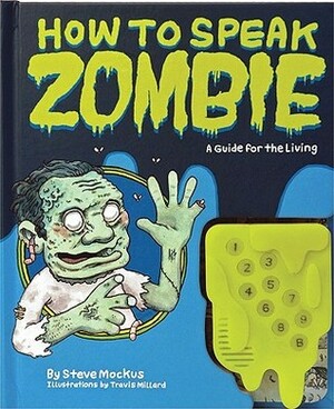 How to Speak Zombie: A Guide for the Living by Steve Mockus, Travis Millard