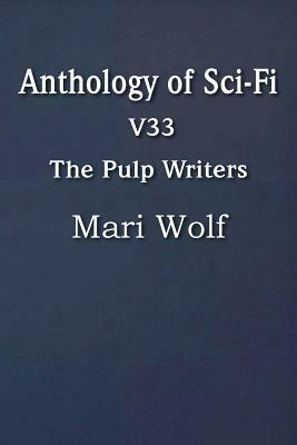 Anthology of Sci-Fi V33, the Pulp Writers - Mari Wolf by Mari Wolf