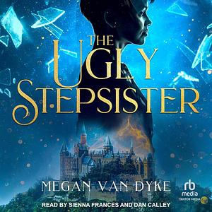 The Ugly Stepsister by Megan Van Dyke