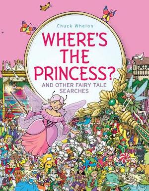 Where's the Princess?: And Other Fairy Tale Searches by Chuck Whelon