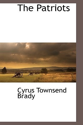 The Patriots by Cyrus Townsend Brady