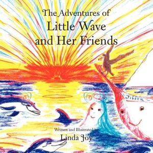 The Adventures of Little Wave and Her Friends by Linda Joy