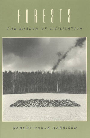 Forests: The Shadow of Civilization by Robert Pogue Harrison