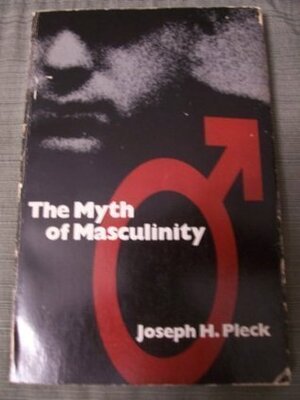 The Myth Of Masculinity by Joseph H. Pleck