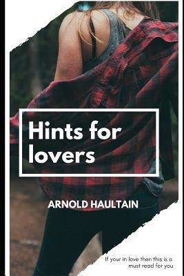 Hints for Lovers by Arnold Haultain