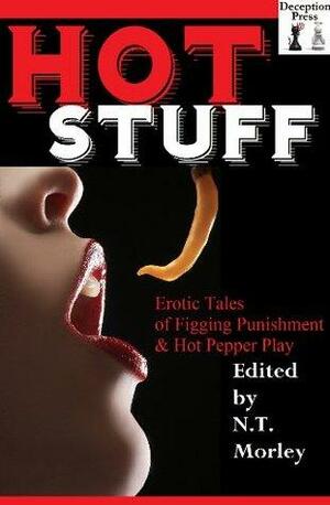 Hot Stuff: Erotic Tales of Figging Punishment and Hot Pepper Play by Tiffany Gilmour, Kylie Cooper, Theresa Lombardi, N.T. Morley, Thomas S. Roche