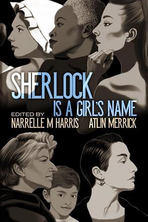 Sherlock is a Girl's Name by Atlin Merrick, Narrelle M. Harris