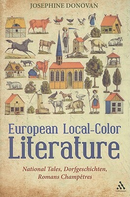 European Local-Color Literature: National Tales, Dorfgeschichten, Romans Champetres by Josephine Donovan