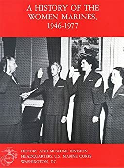 A History of the Women Marines: 1946-1977 by U.S. Marine Corps