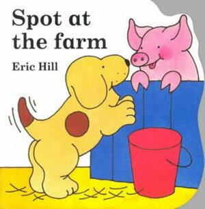 Spot at the Farm by Eric Hill