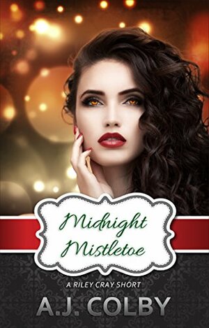Midnight Mistletoe: A Riley Cray Short by A.J. Colby