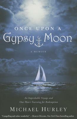 Once Upon a Gypsy Moon: An Improbable Voyage and One Man's Yearning for Redemption by Michael Hurley