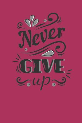 &#3660;Never Give Up by Blank Lined Journal, Everyday Journal