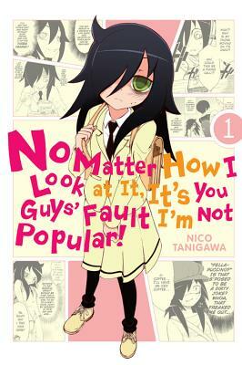 No Matter How I Look at It, It's You Guys' Fault I'm Not Popular!, Vol. 1 by Nico Tanigawa