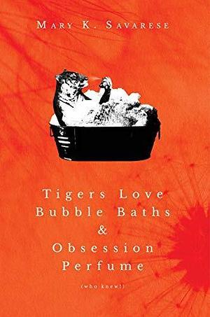 Tigers Love Bubble Baths & Obsession Perfume by Mary K. Savarese, Mary K. Savarese