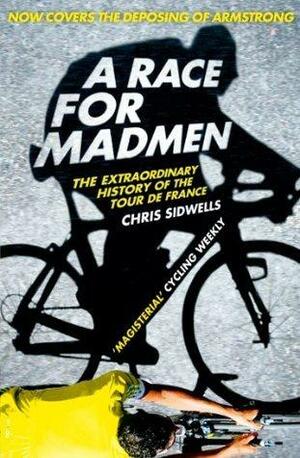 A Race for Madmen: A History of the Tour de France by Chris Sidwells, Chris Sidwells