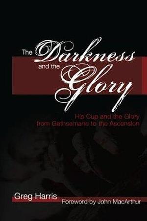 The Darkness and the Glory by Greg Harris, Greg Harris