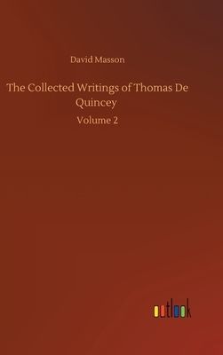 The Collected Writings of Thomas De Quincey: Volume 2 by David Masson