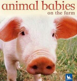 Animal Babies on the Farm by Kingfisher Books