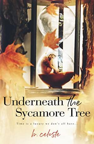 Underneath the Sycamore Tree by B. Celeste