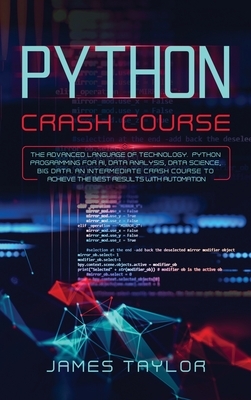 Python crash course: The advanced language of technology. Python programming for AI, data analysis, data science, big data. An intermediate by James Taylor