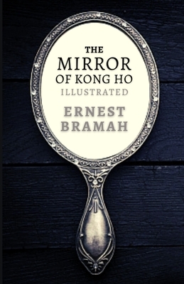 The Mirror of Kong Ho: Illustrated by Ernest Bramah