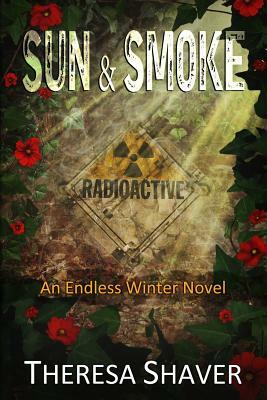 Sun and Smoke: An Endless Winter Novel by Theresa Shaver