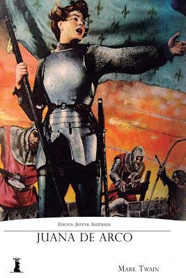 Juana de Arco: Edición Juvenil Ilustrada by Mark Twain